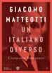 Giacomo Matteotti. Un italiano diverso